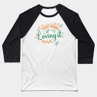 Plant Based and Loving It Baseball T-Shirt